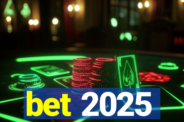 bet 2025